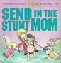 Send in the Stunt Mom: The Second Collection of Committed