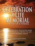 How To Plan a Celebration of Life Memorial Instead of a Funeral: A Practical Step-by-Step Guide to Planning a Respectful and Loving Memorial Service
