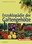 Enzyklop�die der Gartengeh�lze: B�ume und Str�ucher f�r mitteleurop�ische und mediterrane G�rten