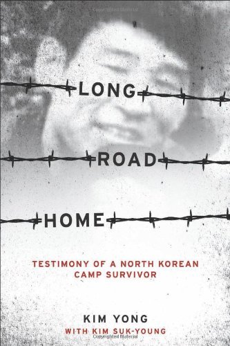 By Yong Kim - Long Road Home: Testimony of a North Korean Camp Survivor