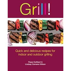 Grill!: Quick And Delicious Recipes for Indoor And Outdoor Grilling