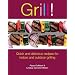 Grill!: Quick And Delicious Recipes for Indoor And Outdoor Grilling