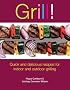 Grill!: Quick and Delicious Recipes for Indoor and Outdoor Grilling