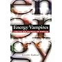 Energy Vampires: A Practical Guide for Psychic Self-protection