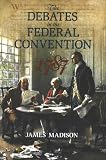 The Debates in the Federal Convention of 1787