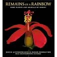 Remains of a Rainbow: Rare Plants and Animals of Hawai'i by  David Liittschwager and Susan Middleton