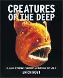 Creatures of the Deep: In Search of the Sea's Monsters and the World They Live in