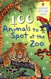 100 Animals to Spot at the Zoo (Usborne Spotter's Cards)