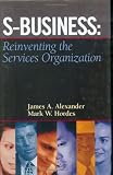 S-Business: Reinventing the Services Organization