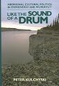 Like the Sound of a Drum: Aboriginal Cultural Politics in Denendeh And Nunavut
