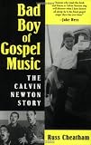 Bad Boy of Gospel Music: The Calvin Newton Story (American Made Music)