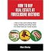 How To Buy Real Estate At Foreclosure Auctions: A Step-by-step Guide To Making Money Buying, Rehabbing And Selling Property From Sheriff Sales And Trustee Auctions