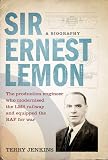 Sir Ernest Lemon : the production engineer who modernised the LMS railway and equipped the RAF for war : a biography