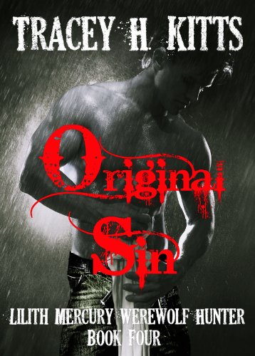 Original Sin, Lilith Mercury Werewolf Hunter (Lilith Mercury, Werewolf Hunter Book 4)