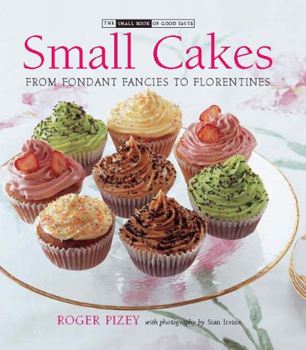 Small Cakes: From Fondant Fancies to Florentines (Small Book of Good Taste)