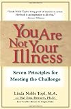 You Are Not Your Illness: Seven Principles for Meeting the Challenge Image of You Are Not Your Illness: Seven Principles for Meeting the Challenge