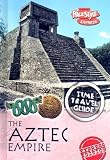 The Aztec Empire (Time Travel Guides (Express))