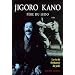 Jigoro Kano : P�re du judo La vie du fondateur du judo