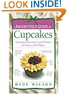 A Baker's Field Guide to Cupcakes: Deliciously Decorated Crowd Pleasers for Parties and Holidays