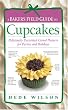 A Baker's Field Guide to Cupcakes: Deliciously Decorated Crowd Pleasers for Parties and Holidays