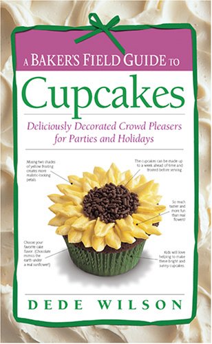 A Baker's Field Guide to Cupcakes: Deliciously Decorated Crowd Pleasers for Parties and Holidays