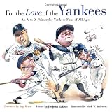 For The Love Of The Yankees: An A-to-Z Primer For Yankees Fans Of All Ages (For the Love of) (For the Love of)