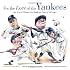 For The Love Of The Yankees: An A-to-Z Primer For Yankees Fans Of All Ages (For the Love of) (For the Love of)