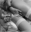 Erotik Anal - Erotische Kurzgeschichten �ber exstatische Liebesabenteuer der etwas anderen Art