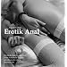 Erotik Anal - Erotische Kurzgeschichten �ber exstatische Liebesabenteuer der etwas anderen Art