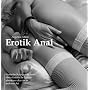 Erotik Anal - Erotische Kurzgeschichten �ber exstatische Liebesabenteuer der etwas anderen Art