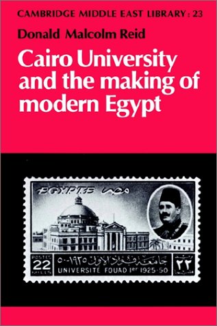 Cairo University and the Making of Modern Egypt (Cambridge Middle East Library)