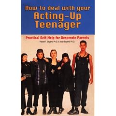 How to Deal with Your Acting-up Teenager: Practical Help for Desperate Parents: Practical Self-Help for Desperate Parents
