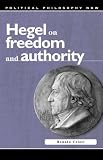 Hegel on Freedom and Authority (University of Wales Press - Political Philosophy Now) Renato Cristi