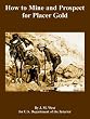 How to Mine and Prospect for Placer Gold