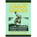 Last of the Cowboy Heroes: The Westerns of Randolph Scott, Joel McCrea, and Audie Murphy book cover