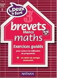 Tu peux le faire - Brevet blancs : Maths, 3e - 14-15 ans
