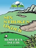 Six Strokes Under: A Golf Lover's Mystery