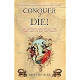 Conquer or Die!: British Volunteers in Bolivar's War of Extermination 1817-21 (General Military)by Ben Hughes