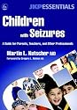 Children with Seizures: A Guide for Parents, Teachers, and Other Professionals