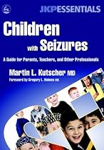 Children with Seizures: A Guide for Parents, Teachers, and Other Professionals