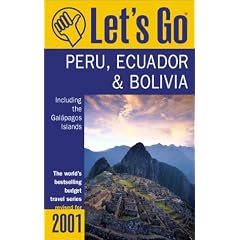 Let's Go 2001: Peru Bolivia, and Ecuador Including the Galapagos: The World's Bestselling Budget Travel Series