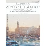 Mastering Atmosphere & Mood in Watercolor: The Critical Ingredients That Turn Paintings into Art book cover