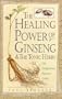 The Healing Power of Ginseng & the Tonic Herbs: The Enlightened Person's Guide