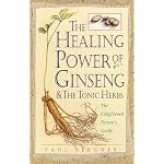 The Healing Power of Ginseng & the Tonic Herbs: The Enlightened Person's Guide (The Healing Power) book cover