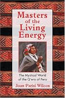Masters of the Living Energy: The Mystical World of the Q'ero of Peru