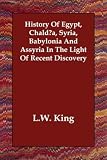 History Of Egypt, Chaldæa, Syria, Babylonia And Assyria In The Light Of Recent Discovery
