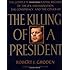 The Killing of a President: The Complete Photographic Record of the Assassination, the Conspiracy, and