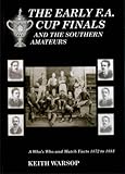 The early F.A. Cup finals : and the southern amateurs