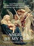 Angels by my Side: Inspirational Stories of the Invisible Made Visible
