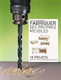 Livres : Fabriquer ses propres meubles : 18 projets rapides et faciles à réaliser chez vous